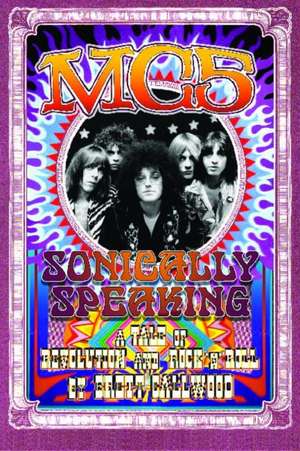 MC5: A Tale of Revolution and Rock 'n' Roll de Brett Callwood