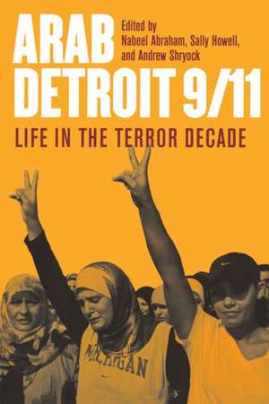 Arab Detroit 9/11: Life in the Terror Decade de Nabeel Abraham