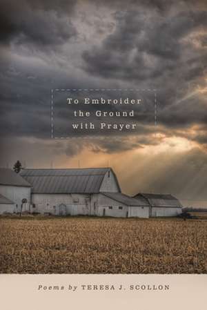 To Embroider the Ground with Prayer de Teresa J. Scollon