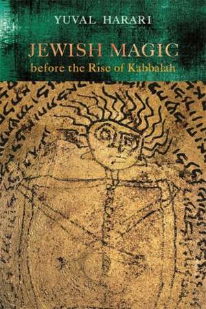 Jewish Magic Before the Rise of Kabbalah de Yuval Harari