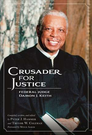 Crusader for Justice: Federal Judge Damon J. Keith de Trevor W. Coleman