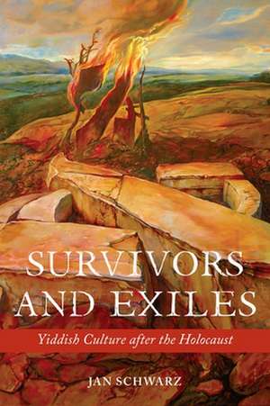 Survivors and Exiles: Yiddish Culture After the Holocaust de Jan Schwarz