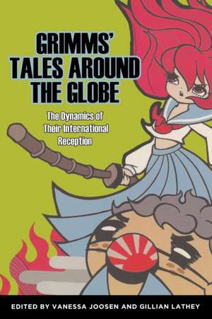 Grimms' Tales Around the Globe: The Dynamics of Their International Reception de Vanessa Joosen