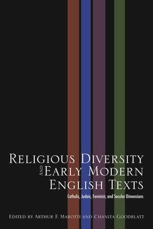 Religious Diversity and Early Modern English Texts: Catholic, Judaic, Feminist, and Secular Dimensions de Professor Marotti, Arthur F.