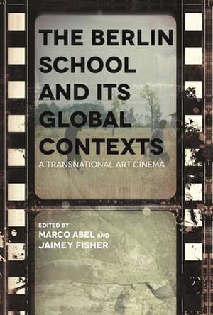 The Berlin School and Its Global Contexts de Jaimey Fisher