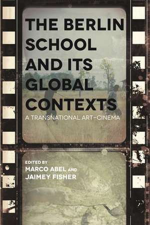 The Berlin School and Its Global Contexts de Jaimey Fisher