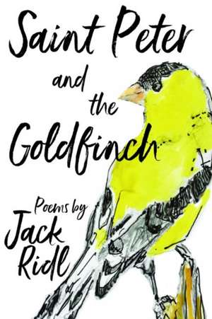 Saint Peter and the Goldfinch de Jack Ridl