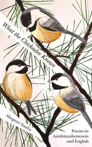 What the Chickadee Knows de Margaret Noodin