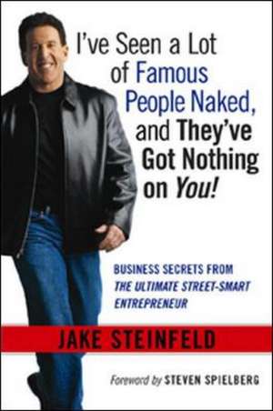 I've Seen a Lot of Famous People Naked, and They've Got Nothing On You de Jake Steinfeld