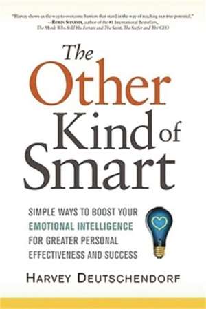 The Other Kind of Smart: Simple Ways to Boost Your Emotional Intelligence for Greater Personal Effectiveness and Success de Harvey Deutschendorf