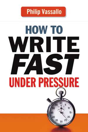 How to Write Fast Under Pressure de Philip Vassallo