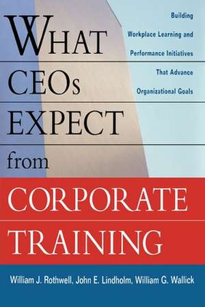 What Ceos Expect from Corporate Training de William J. Rothwell