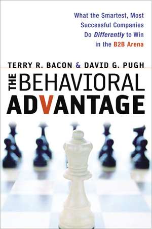 The Behavioral Advantage: What the Smartest, Most Successful Companies Do Differently to Win in the B2B Arena de Terry Bacon