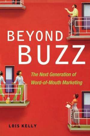 Beyond Buzz: The Next Generation of Word-of-Mouth Marketing de Lois KELLY