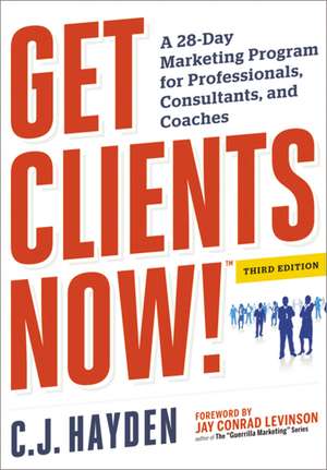 Get Clients Now! (TM): A 28-Day Marketing Program for Professionals, Consultants, and Coaches de C. Hayden