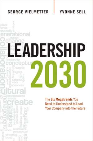 Leadership 2030: The Six Megatrends You Need to Understand to Lead Your Company into the Future de Georg Vielmetter