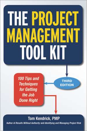 The Project Management Tool Kit: 100 Tips and Techniques for Getting the Job Done Right de Tom Kendrick