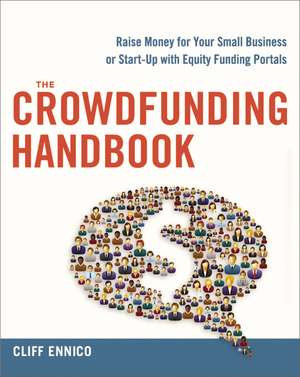 The Crowdfunding Handbook: Raise Money for Your Small Business or Start-Up with Equity Funding Portals de Cliff Ennico