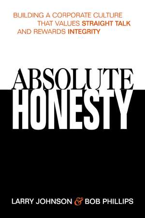 Absolute Honesty: Building a Corporate Culture That Values Straight Talk and Rewards Integrity de Larry Johnson