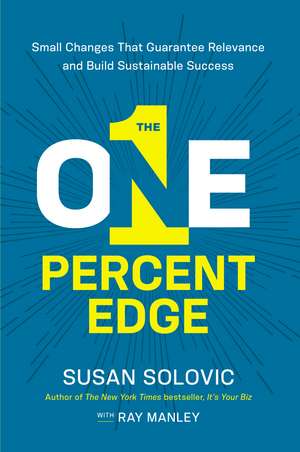 The One-Percent Edge: Small Changes That Guarantee Relevance and Build Sustainable Success de Susan Solovic