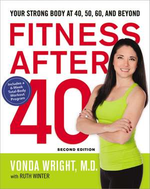 Fitness After 40: Your Strong Body at 40, 50, 60, and Beyond de Vonda Wright