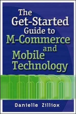 The Get-Started Guide to M-Commerce and Mobile Technology de Zilliox