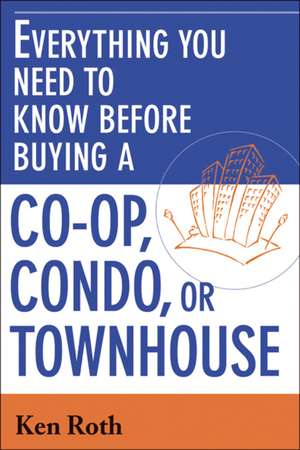 Everything You Need to Know Before Buying a Co-op,Condo, or Townhouse de Ken Roth