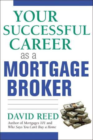 Your Successful Career as a Mortgage Broker de David Reed