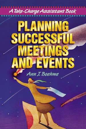 Planning Successful Meetings and Events: A Take-Charge Assistant Book de Ann J. BOEHME