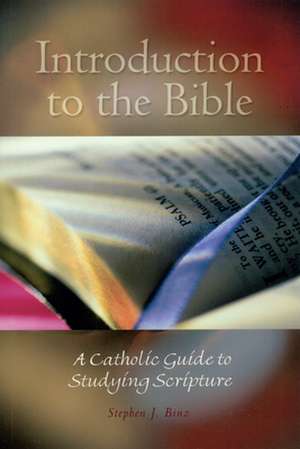 Introduction to the Bible: A Catholic Guide to Studying Scripture de Stephen J. Binz