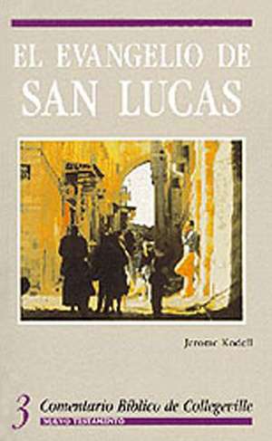 Comentario Biblico de Collegeville NT Volume 3: El Evangelio de San Lucas = The Gospel According to Luke de Jerome Kodell