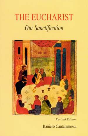 The Eucharist, Our Sanctification de Raniero Cantalamessa