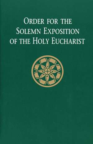 Order for the Solemn Exposition of the Holy Eucharist: People's Edition de Catholic Church