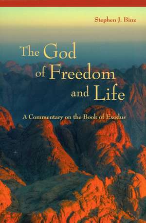 The God of Freedom and Life: A Commentary on the Book of Exodus de Stephen J. Binz