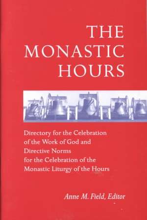 The Monastic Hours: Directory for the Celebration of the Work of God and Directive Norms for the Celebration of the Monastic Liturgy of th de Marcel Rooney