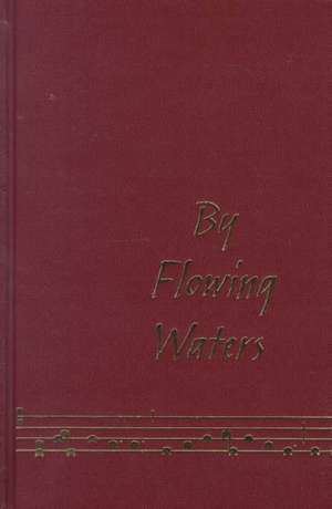 By Flowing Waters: Chant for the Liturgy, a Collection of Unaccompanied Song for Assemblies, Cantors, and Choirs de Paul F. Ford