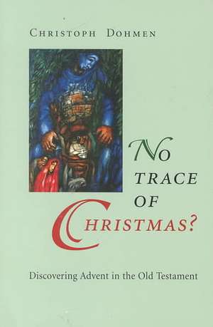 No Trace of Christmas?: Discovering Advent in the Old Testament de Christoph Dohmen