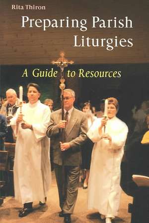 Preparing Parish Liturgies: A Guide to Resources de Rita Ann Thiron