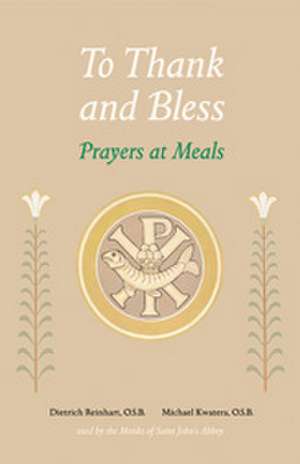 To Thank and Bless: Prayers at Meals de Dietrich Reinhart