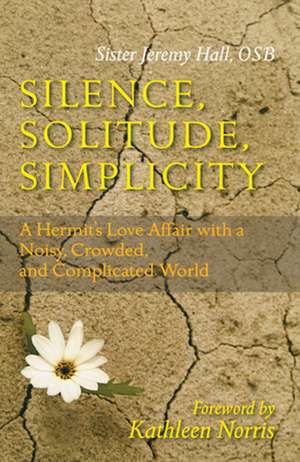 Silence, Solitude, Simplicity: A Hermit's Love Affair with a Noisy, Crowded, and Complicated World de Jeremy Hall