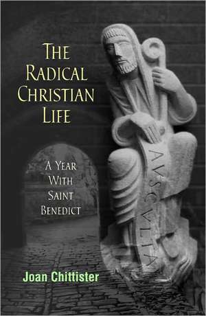 The Radical Christian Life: A Year with Saint Benedict de Joan Chittister