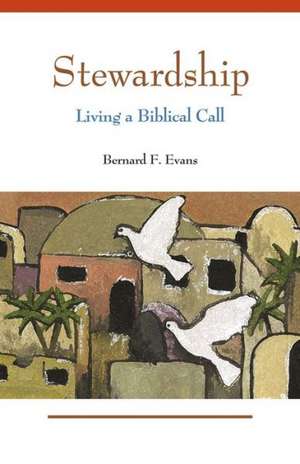 Stewardship: Living a Biblical Call de Bernard F. Evans