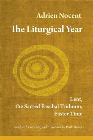 The Liturgical Year, Volume Two: Lent, the Sacred Paschal Triduum, Easter Time de Adrien Nocent