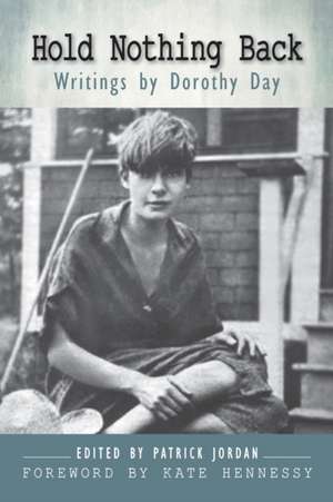 Hold Nothing Back: Writings by Dorothy Day de Dorothy Day