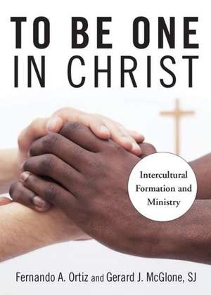 To Be One in Christ: Intercultural Formation and Ministry de Gerard J. McGlone