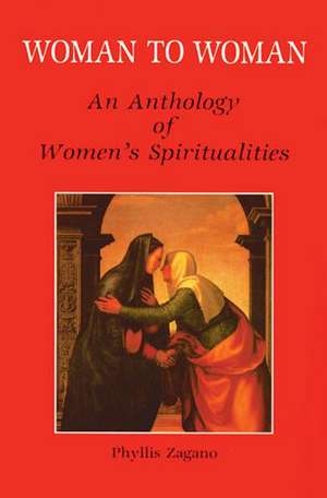 Woman to Woman: An Anthology of Women's Spiritualities de Phyllis Zagano