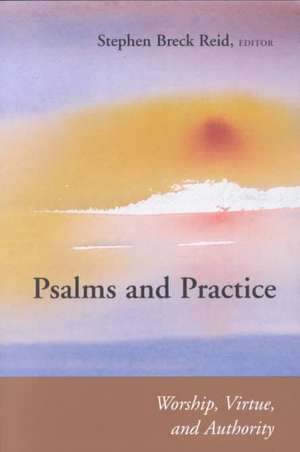 Psalms and Practice: Worship, Virtue, and Authority de Stephen Breck Reid