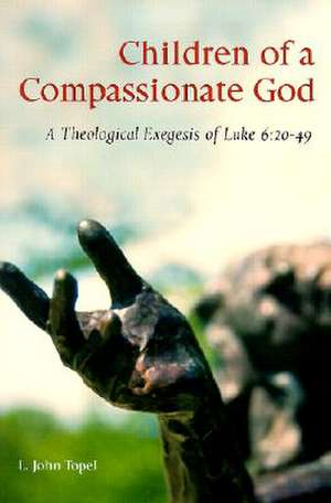 Children of a Compassionate God: 20-49 de L. John Topel