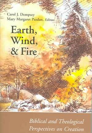 Earth, Wind, and Fire: Biblical and Theological Perspectives on Creation de Carol J. Dempsey