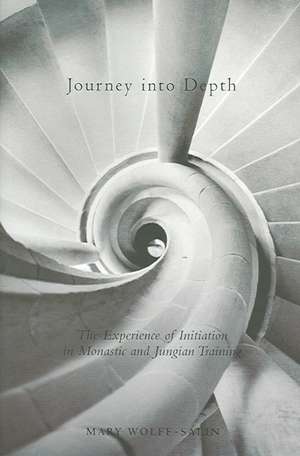 Journey Into Depth: The Experience of Initiation in Monastic and Jungian Training de Mary Wolff-Salin